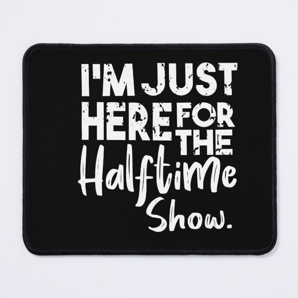 Item preview, I'm Just Here For The Halftime Show designed and sold by Heddar Badreddine.