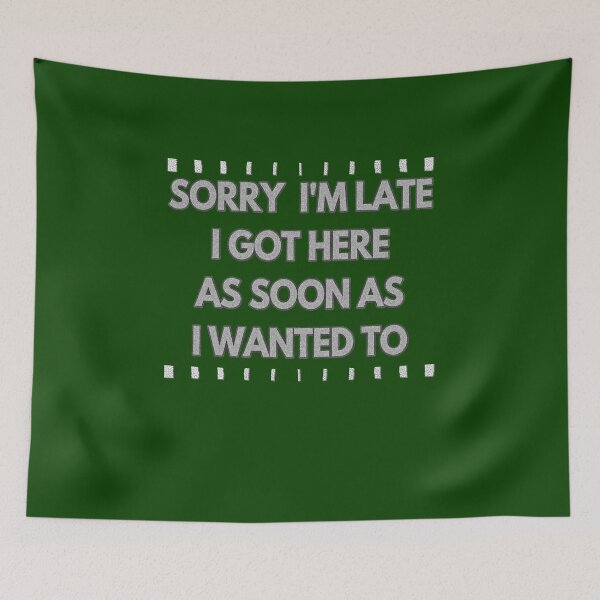 Item preview, Sorry I am late funny sarcastic design designed and sold by MAD-STREETWEAR.