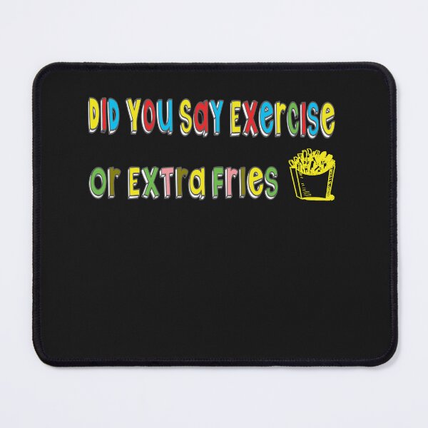 Item preview, funny fries quote,did you say exercise or extra fries,fries designed and sold by storefamily ★★★★★.