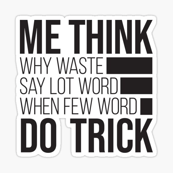 few-words-do-trick-why-waste-time-say-lot-word-when-few-word-do-trick