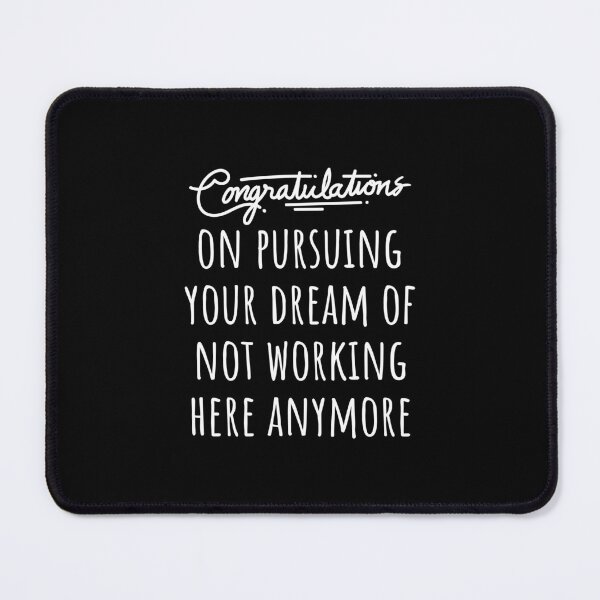 Item preview, Congrats on pursuing your dream of not working here anymore designed and sold by jelgavia.