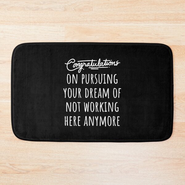 Item preview, Congrats on pursuing your dream of not working here anymore designed and sold by jelgavia.