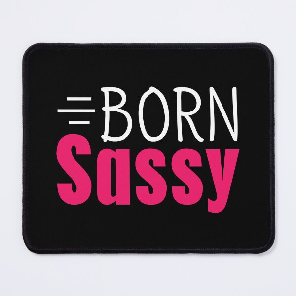 Item preview, Born Sassy Sass Cute Quote Sexy Flirty Cool Girl Slogan designed and sold by sillyquestions.