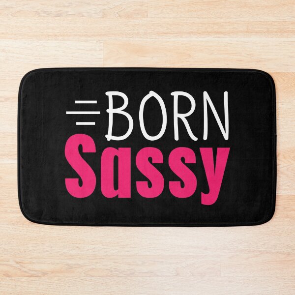 Item preview, Born Sassy Sass Cute Quote Sexy Flirty Cool Girl Slogan designed and sold by sillyquestions.