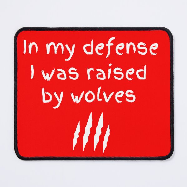 Item preview, In My Defense I Was Raised By Wolves designed and sold by artistoutfitter.