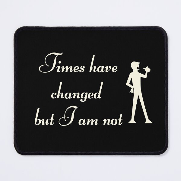 Item preview, Times have changed but I am not - Attitude Never Change designed and sold by DigitalArtTrend.