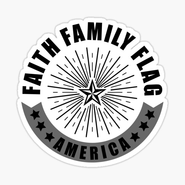 “FAITH, FAMILY, FLAG, AMERICA - PATRIOTIC USA” Sticker by