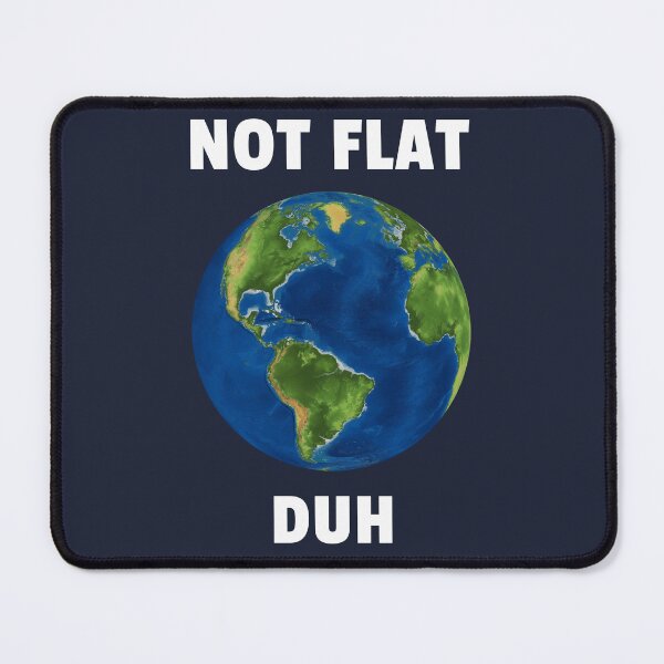 Item preview, Earth Not Flat Funny Science Quote Scientist Earth Quote designed and sold by sillyquestions.