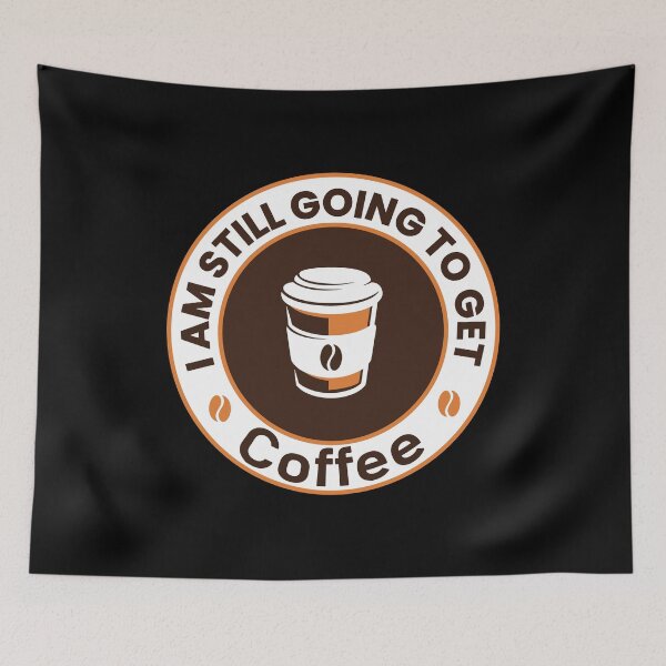 Item preview,  I Am Still Going To Get Coffee, Coffee Quote Gift for Coffee Lover  designed and sold by SaliDesigner.