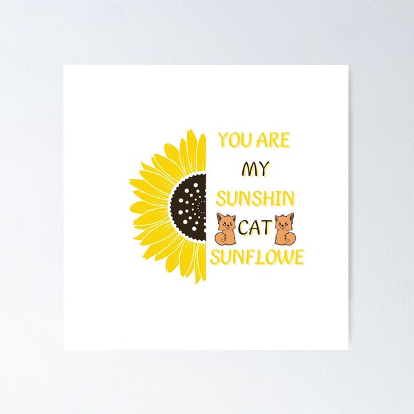You are my sunshine lyrics sunflower cat meow poster canvas