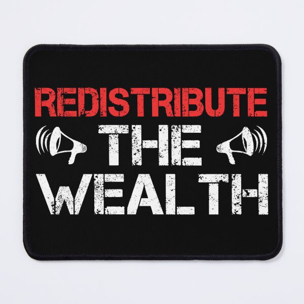 Item preview, redistribute The Wealth Anti Capitalist Quote Leftist Politics Protest designed and sold by sillyquestions.