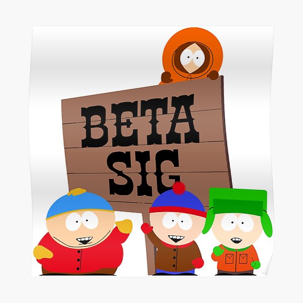 Beta Sig South Park Poster