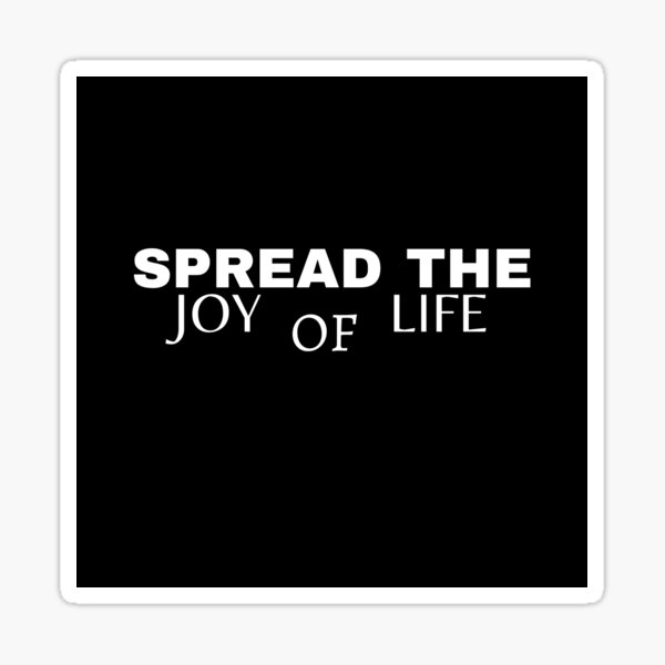 "SPREAD THE JOY OF LIFE" Sticker for Sale by NKProjects Redbubble