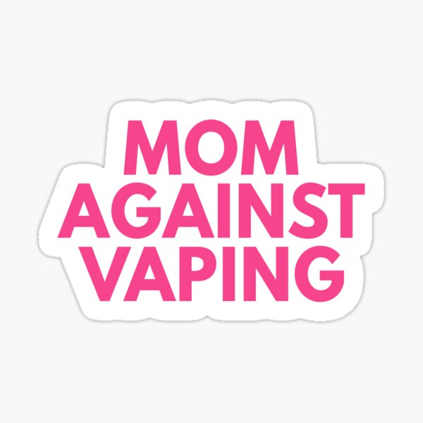 I Am A Mom Against Vaping! Vinyl Waterproof Sticker Decal Car Laptop Wall  Window Bumper Sticker 5