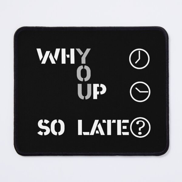 Item preview, Why You Up So Late designed and sold by emhoteb.