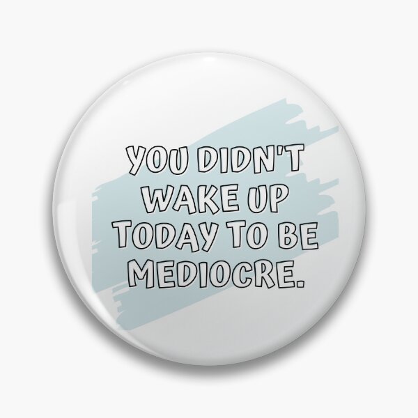 Item preview, You Didn't Wake Up Today To Be Mediocre designed and sold by Hear4theEars.