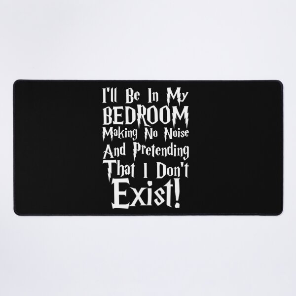 Item preview, I'll Be In My BEDROOM Making No Noise And Pretending That I Don't Exist designed and sold by Magical-Wonders.