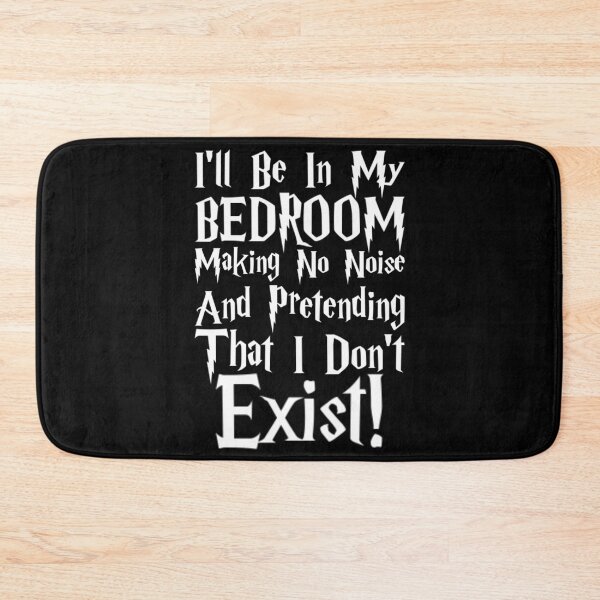 Item preview, I'll Be In My BEDROOM Making No Noise And Pretending That I Don't Exist designed and sold by Magical-Wonders.
