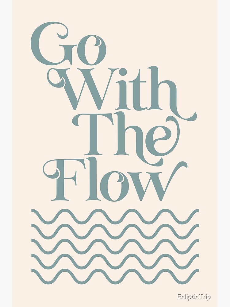 "Go With the Flow" Poster for Sale by EclipticTrip Redbubble