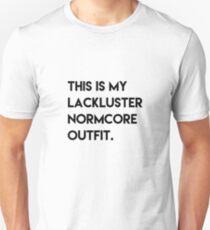 Das ist mein Lackluster Normcore Outfit T-Shirt Unisex T-Shirt