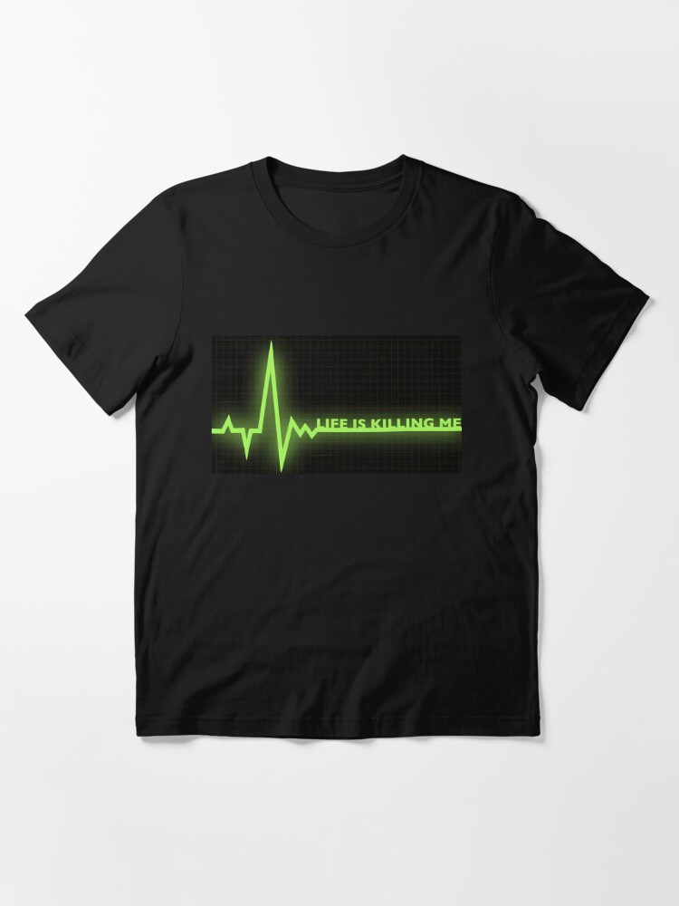 Life is killing me Essential T-Shirt for Sale by Tameink