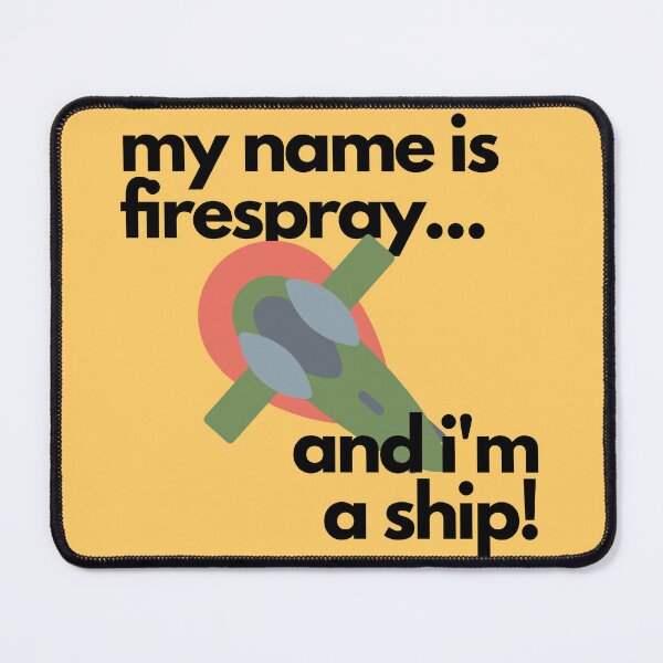 Item preview, My name is FIREPSRAY and I'm a Ship! designed and sold by LudicrousFeed.