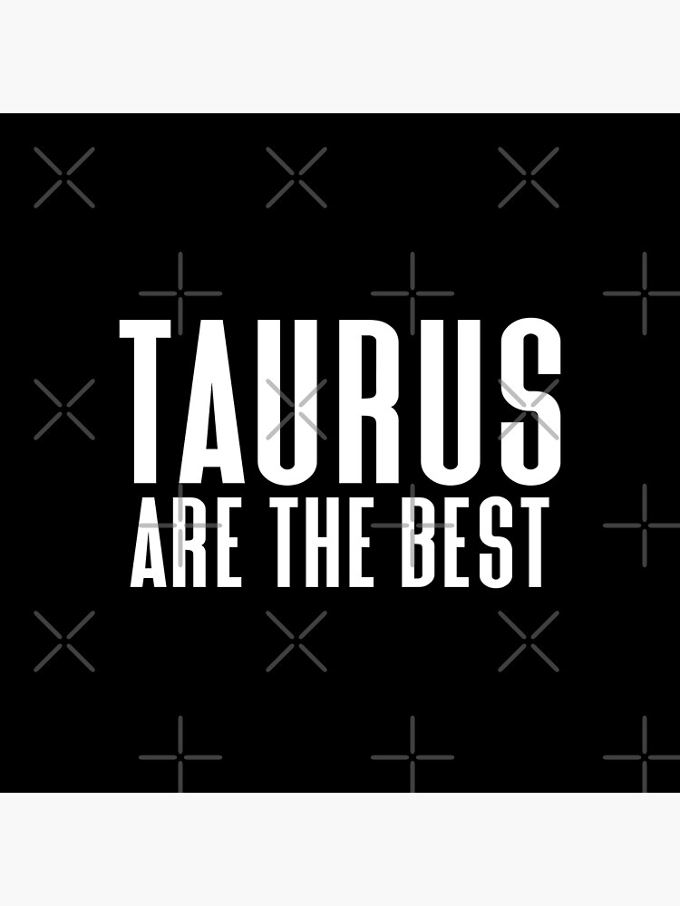 Taurus Are The Best Zodiac Star Sign Art Print