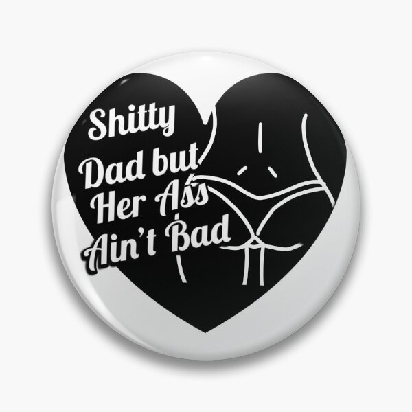 Item preview, Shitty Dad, Ass ain’t bad designed and sold by Caroline Olivier.