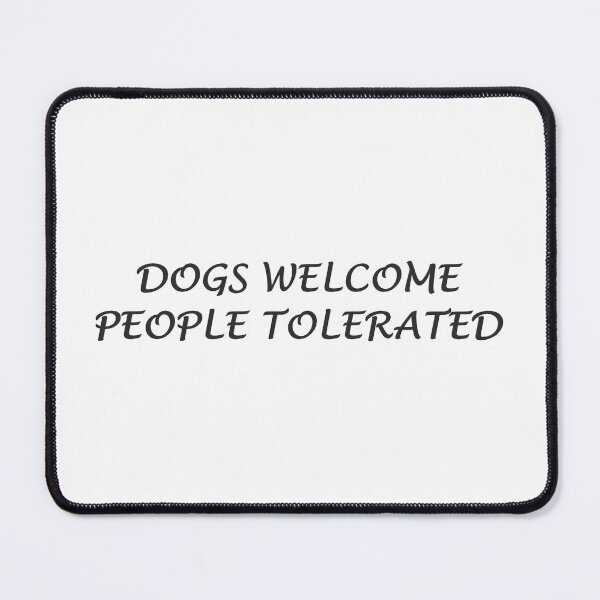 Item preview, Dogs Welcome People Tolerated designed and sold by superchele.