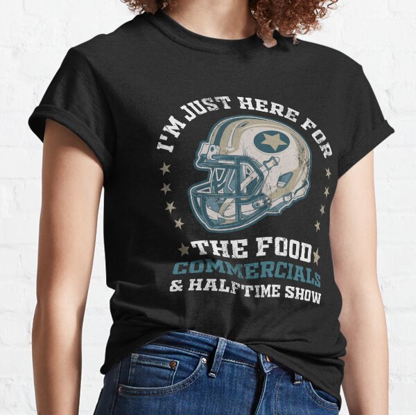 Funny Super Bowl Game Day T-shirt/ I Am Just Here for Halftime 