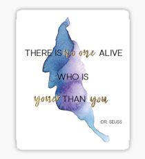 There is no one who is youer than you -Dr. Seuss Sticker