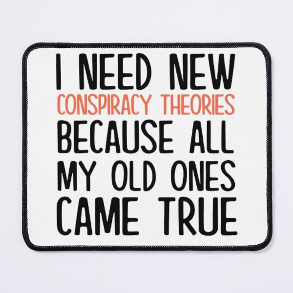 Item preview, I Need New Conspiracy Theories Because All My Old Ones Came True designed and sold by AYACHI90.