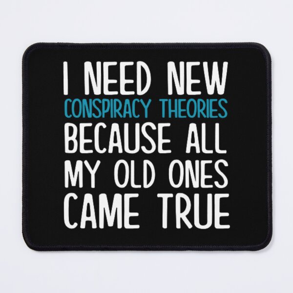 Item preview, I Need New Conspiracy Theories Because All My Old Ones Came True designed and sold by AYACHI90.
