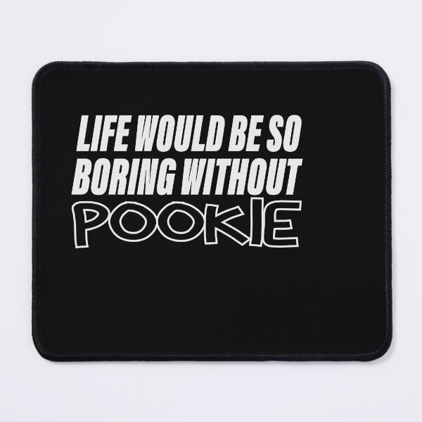 Item preview,  Life Would Be So Boring Without Pookie designed and sold by designreb.