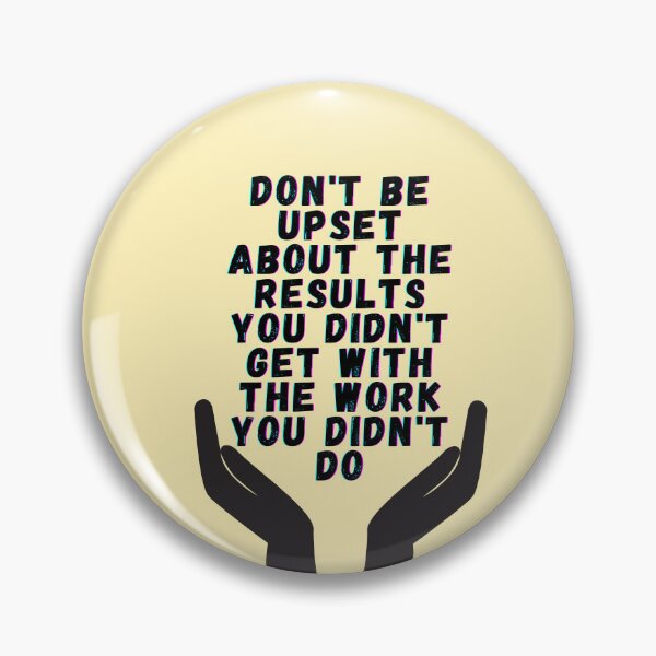 Item preview, Don't be upset about the results you didn't get with the work you didn't do designed and sold by zyteam.