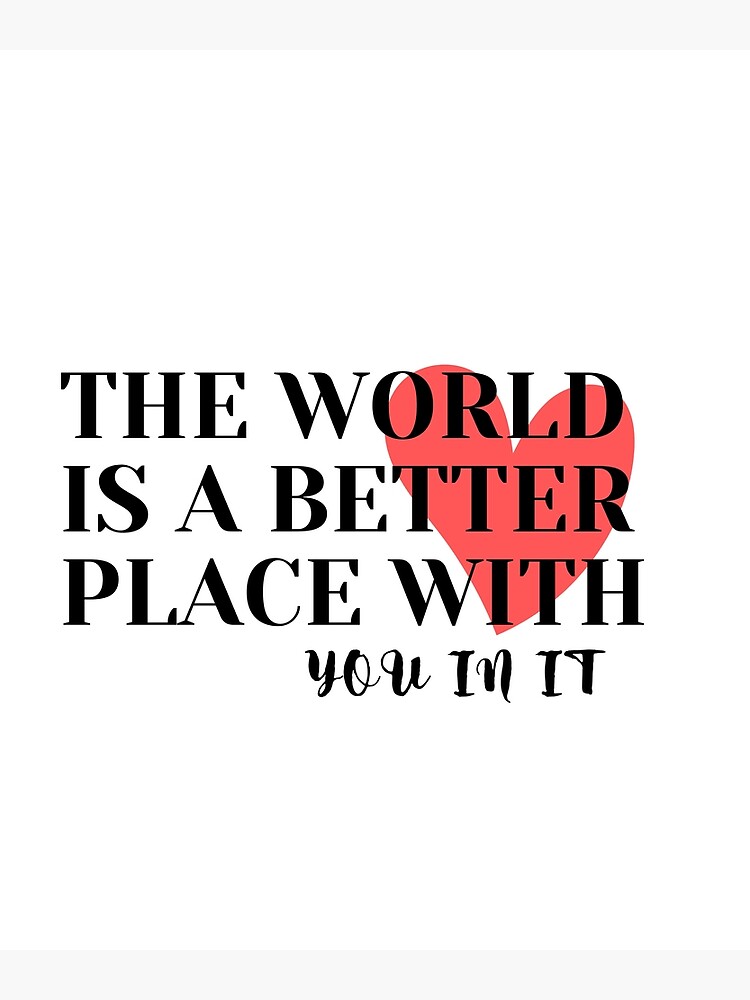 Disover The World Is A Better Place With You In It Premium Matte Vertical Poster