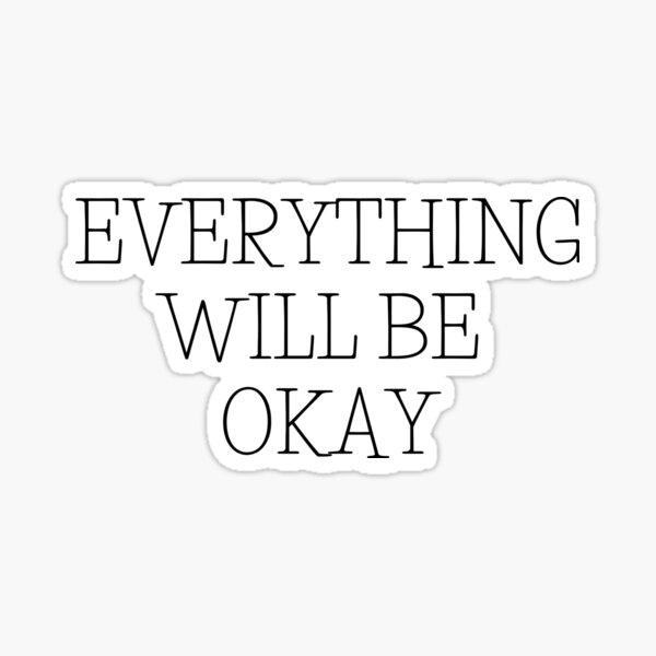 Everything Will Be Okay Sticker For Sale By Baruren Redbubble 