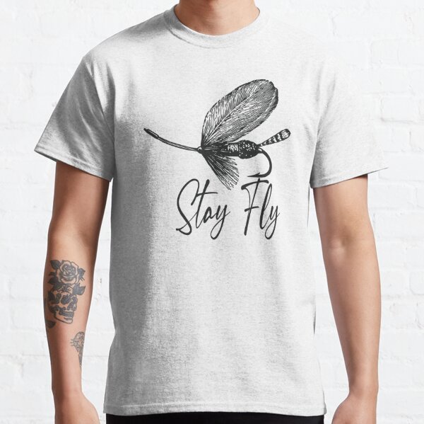 Stay Fly T-Shirts for Sale