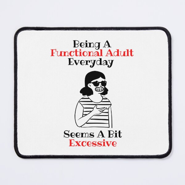 Item preview, Sarcastic Being A Functional Adult Everyday Seems A Bit Excessive designed and sold by petrichor-store.