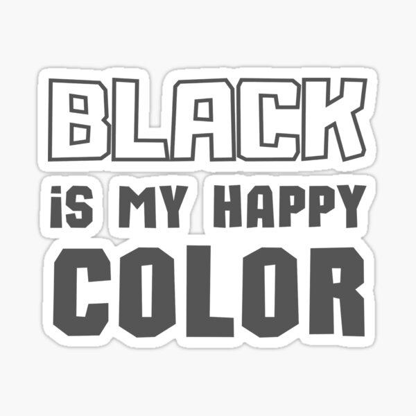 "Black is my happy color Gift for Black Lovers" Sticker for Sale by