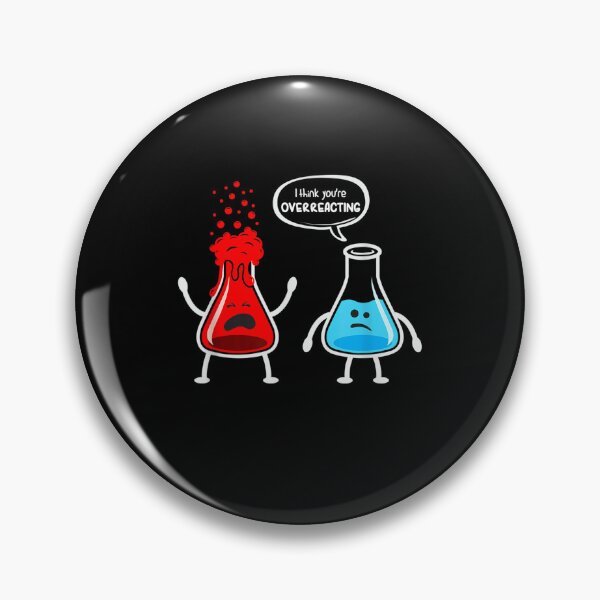 Item preview, I think you are overreacting - Funny Nerd Chemistry designed and sold by zacben.