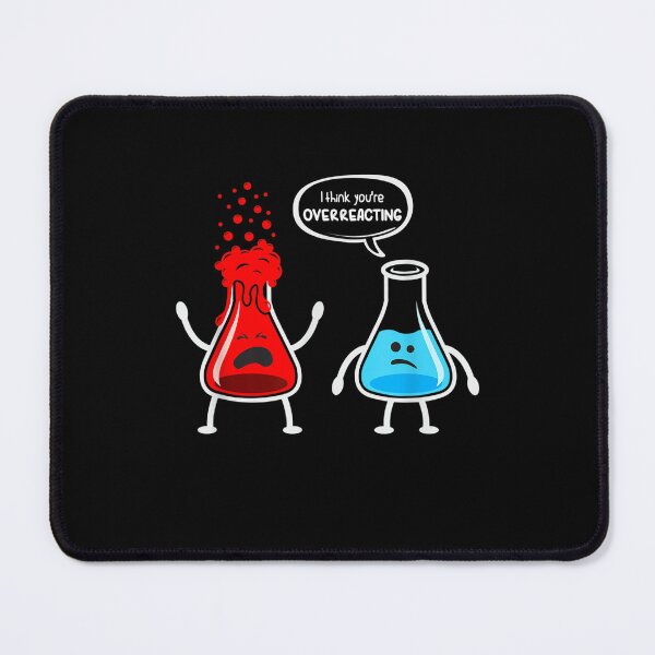 Item preview, I think you are overreacting - Funny Nerd Chemistry designed and sold by zacben.