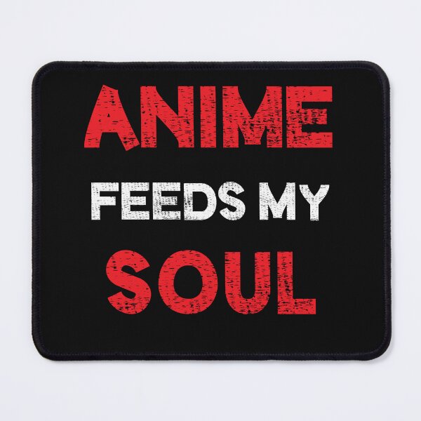 Item preview, Anime feeds my soul designed and sold by StylishhCat.