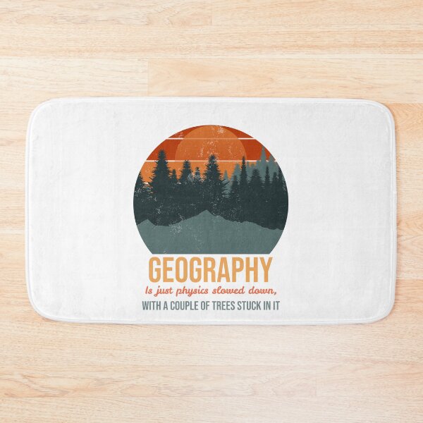 Item preview, Geography is just physics slowed down, with a couple of trees stuck in it designed and sold by Suzielie.