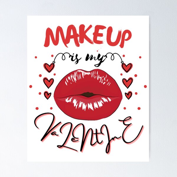 Item preview, Makeup is my valentine-My valentine is my makeup designed and sold by sofiazazi.