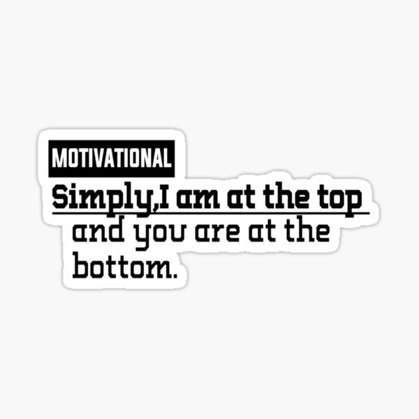 best-motivational-quotes-i-am-at-the-top-and-you-are-at-the-bottom