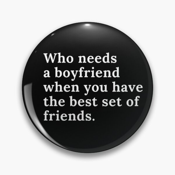Item preview, Who needs a boyfriend when you have the best set of friends designed and sold by gabiworld.