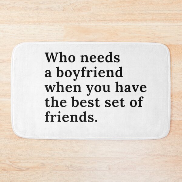 Item preview, Who needs a boyfriend when you have the best set of friends designed and sold by gabiworld.