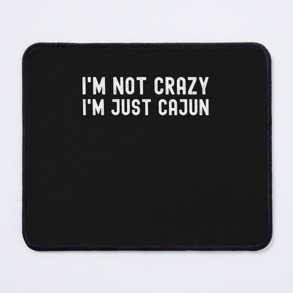 Item preview, I'm Not Crazy I'm Just Cajun Funny Crazy Cajun designed and sold by CajunCreations.