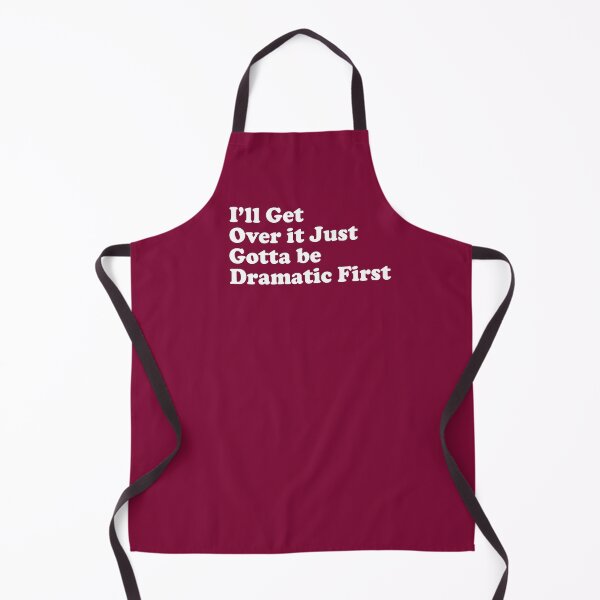 Item preview, I’ll Get Over it Just Gotta be Dramatic First designed and sold by KMIKBAL7.